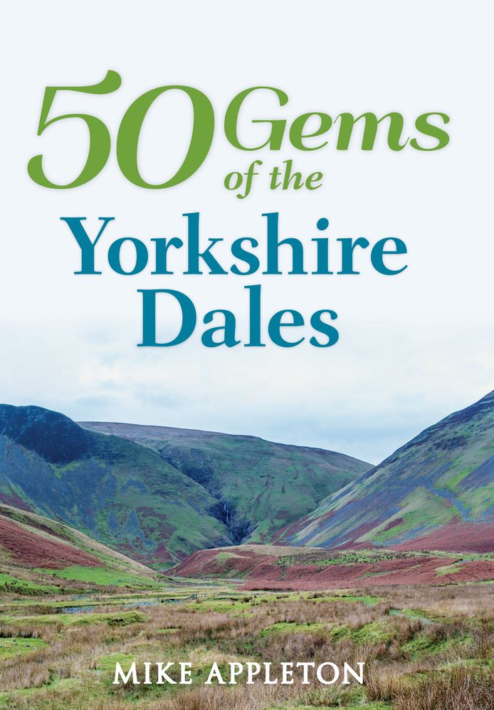 50 Gems of the Yorkshire Dales: The History & Heritage of the Most Iconic Places
