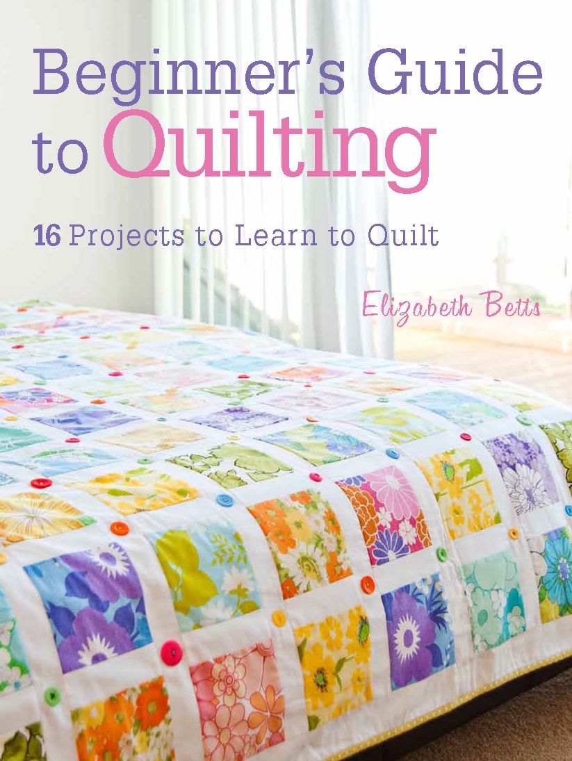 Beginner's Guide to Quilting: 16 projects to learn to quilt