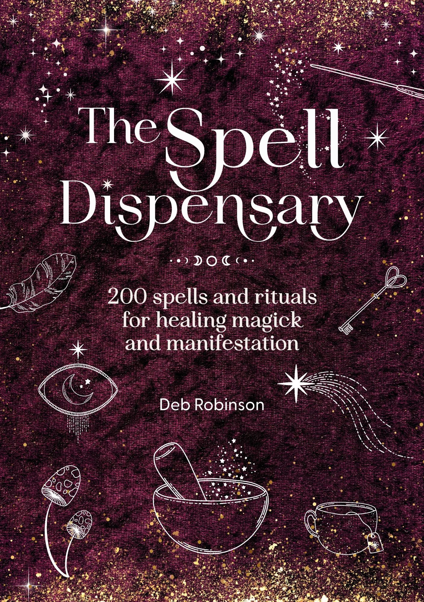 The Spell Dispensary: 200 spells and rituals for healing magick and manifestation