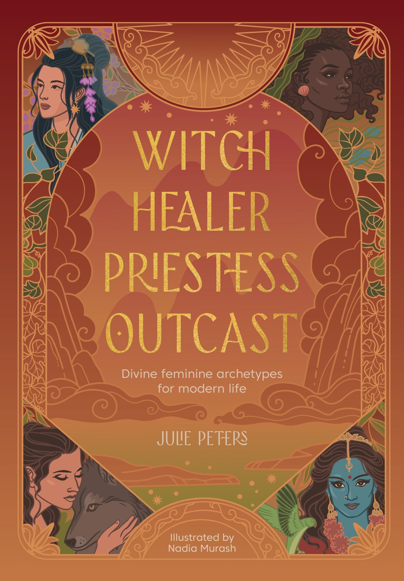 Witch, Healer, Priestess, Outcast: Divine feminine archetypes for modern life