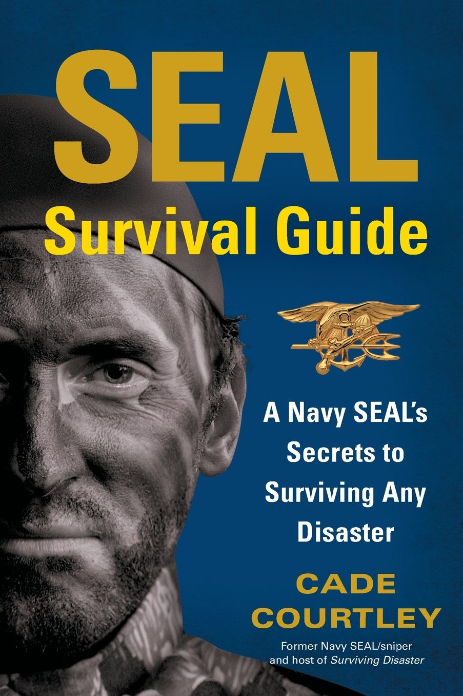 SEAL Survival Guide: A Navy SEAL's Secrets to Surviving Any Disaster