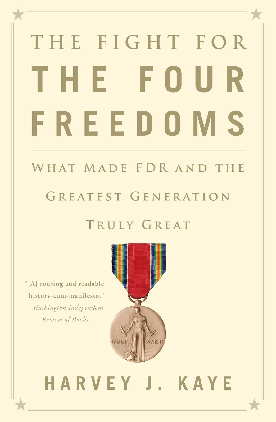 The Fight for the Four Freedoms: What Made FDR and the Greatest Generation Truly Great