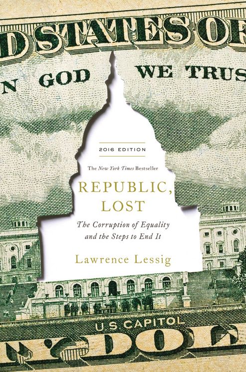 Republic, Lost: How Money Corrupts Congress--and a Plan to Stop It