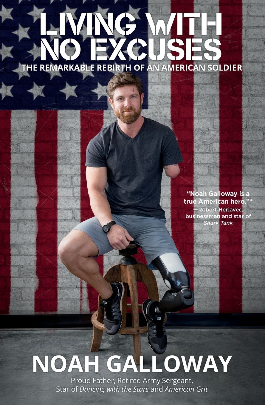 Living with No Excuses: The Remarkable Rebirth of an American Soldier