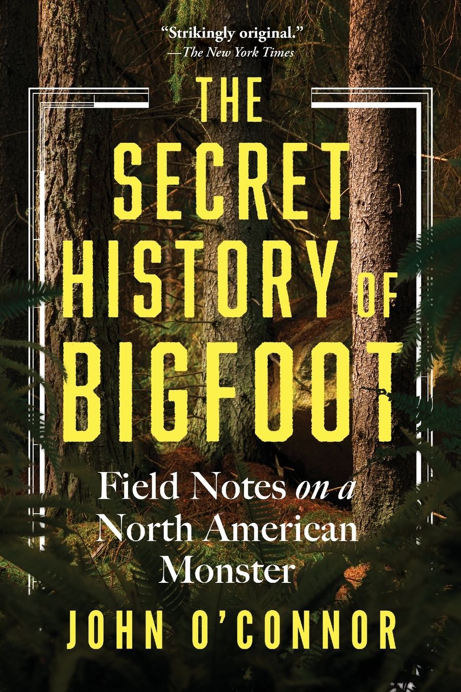The Secret History of Bigfoot: Field Notes on a North American Monster