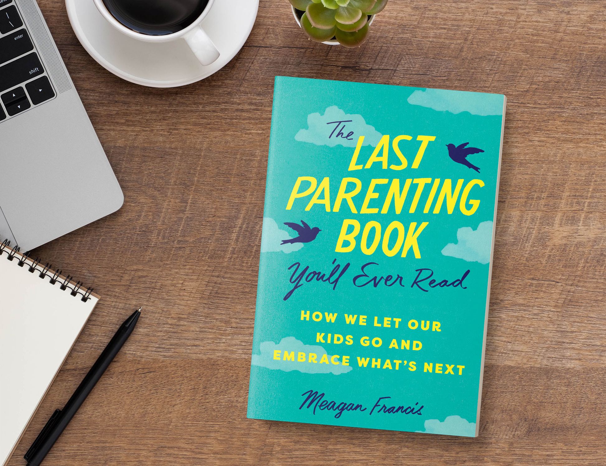 The Last Parenting Book You'll Ever Read: How We Let Our Kids Go and Embrace What's Next