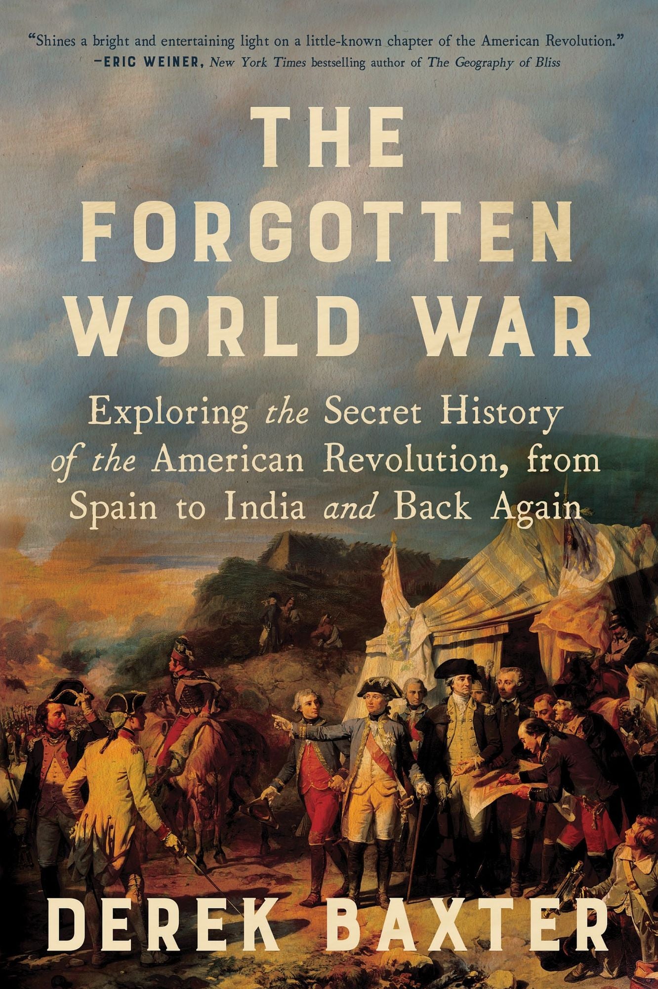 The Forgotten World War: Exploring the Secret History of the American Revolution, from Spain to India and Back Again