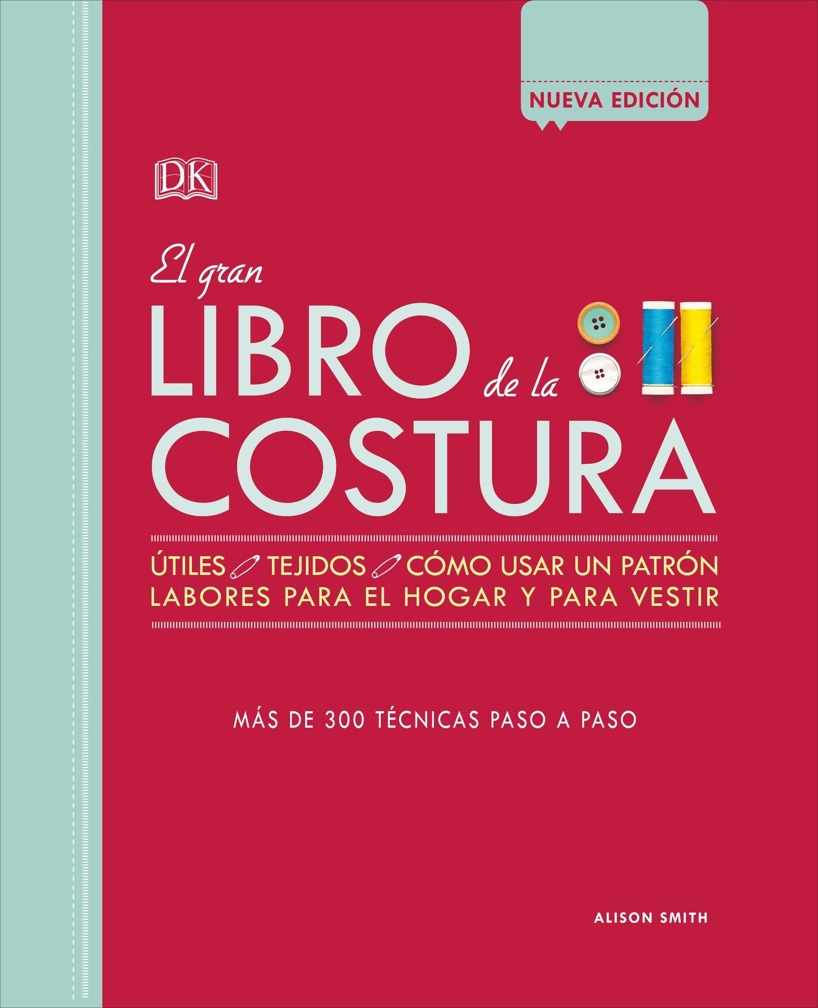 El gran libro de la costura (The Sewing Book New Edition): Mas de 300 tecnicas paso a paso