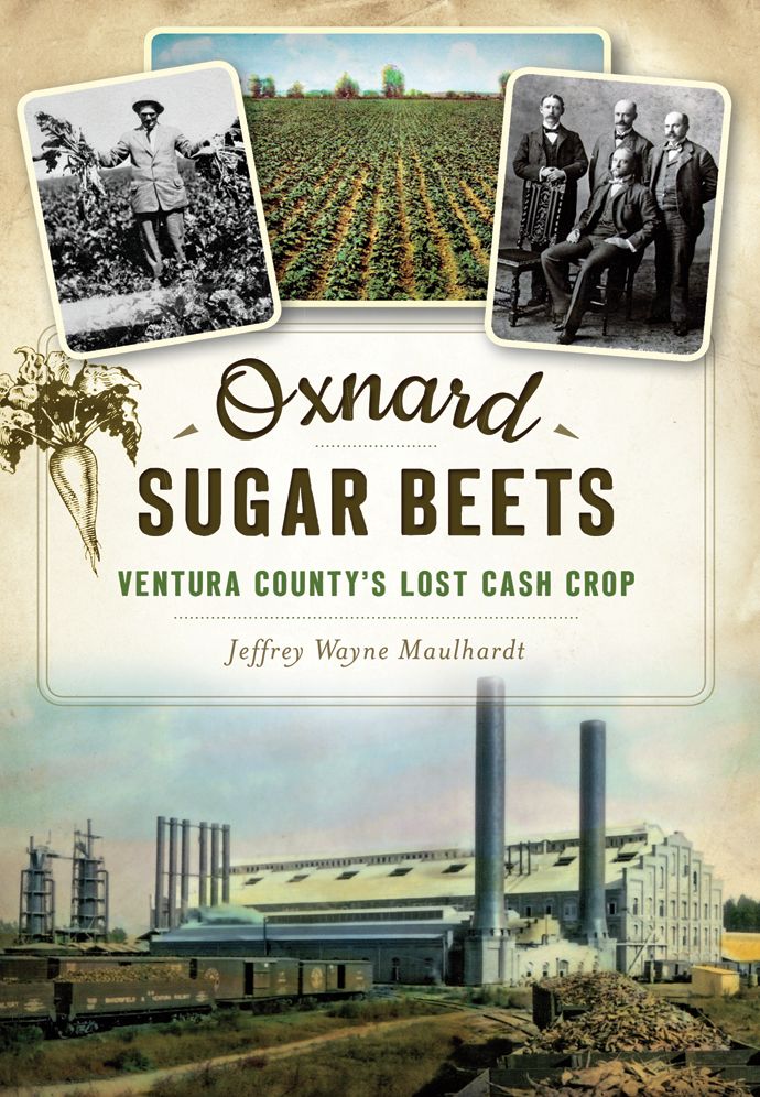Oxnard Sugar Beets: Ventura County's Lost Cash Crop