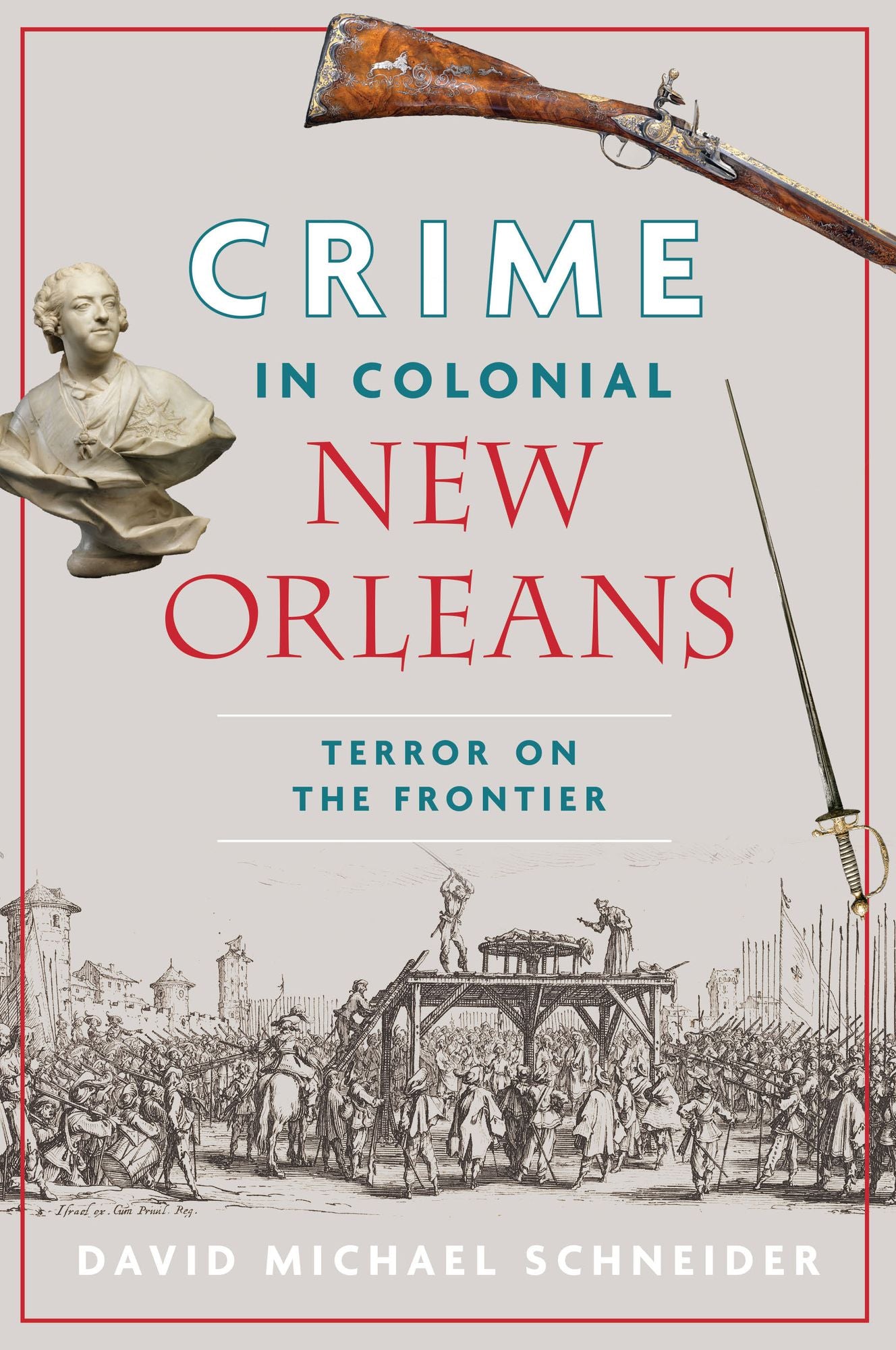 Crime in Colonial New Orleans: Terror on the Frontier