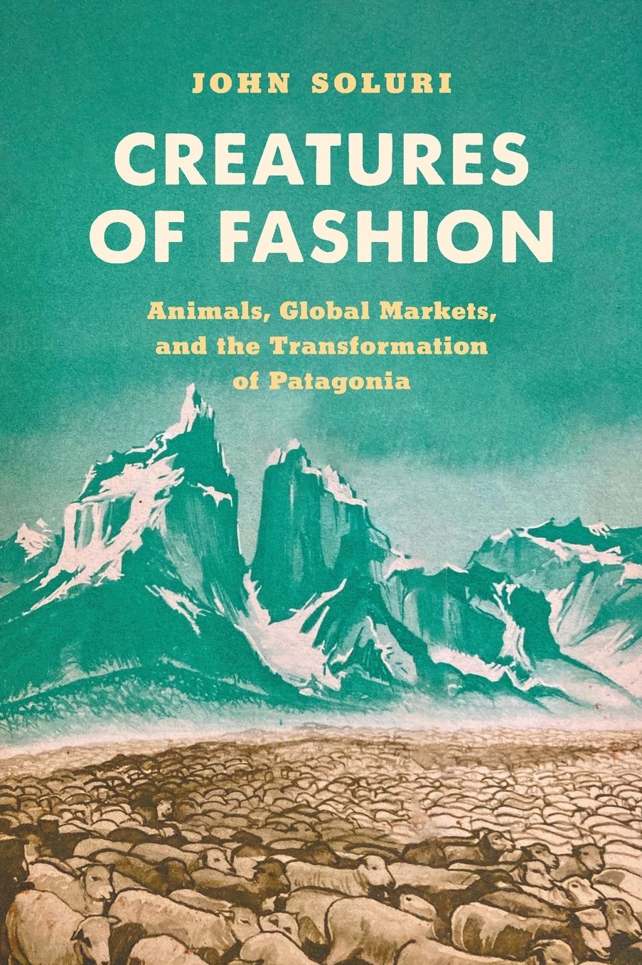 Creatures of Fashion: Animals, Global Markets, and the Transformation of Patagonia