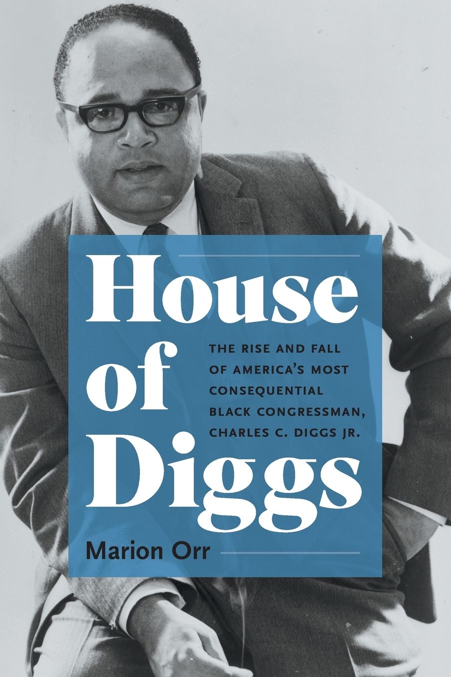 House of Diggs: The Rise and Fall of America's Most Consequential Black Congressman, Charles C. Diggs Jr.