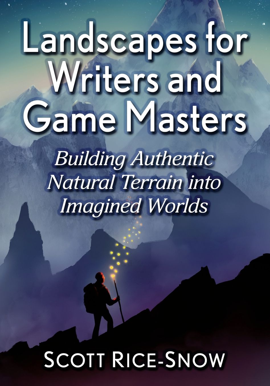 Landscapes for Writers and Game Masters: Building Authentic Natural Terrain into Imagined Worlds