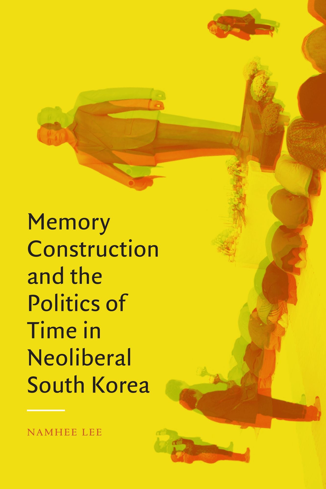 Memory Construction and the Politics of Time in Neoliberal South Korea