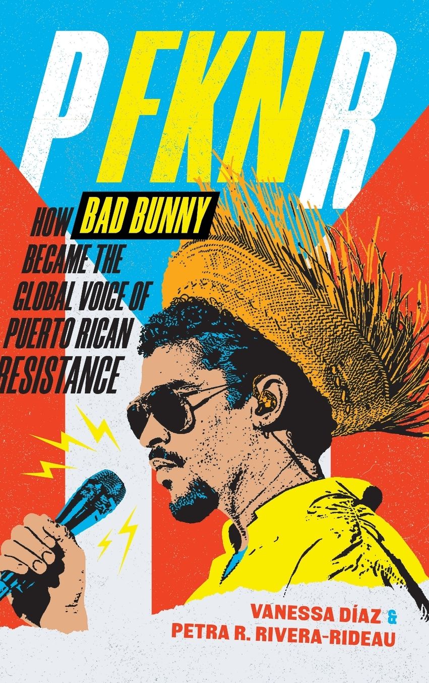 P FKN R: How Bad Bunny Became the Global Voice of Puerto Rican Resistance