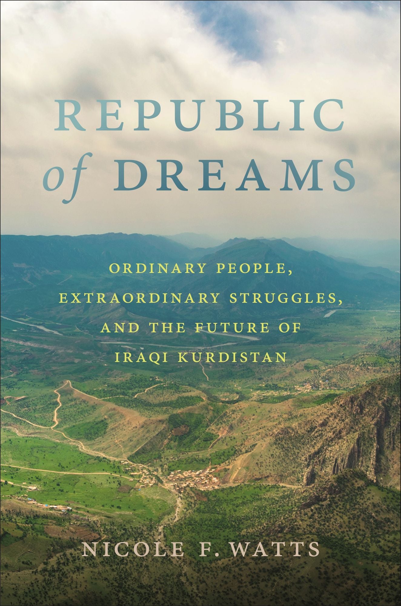 Republic of Dreams: Ordinary People, Extraordinary Struggles, and the Future of Iraqi Kurdistan