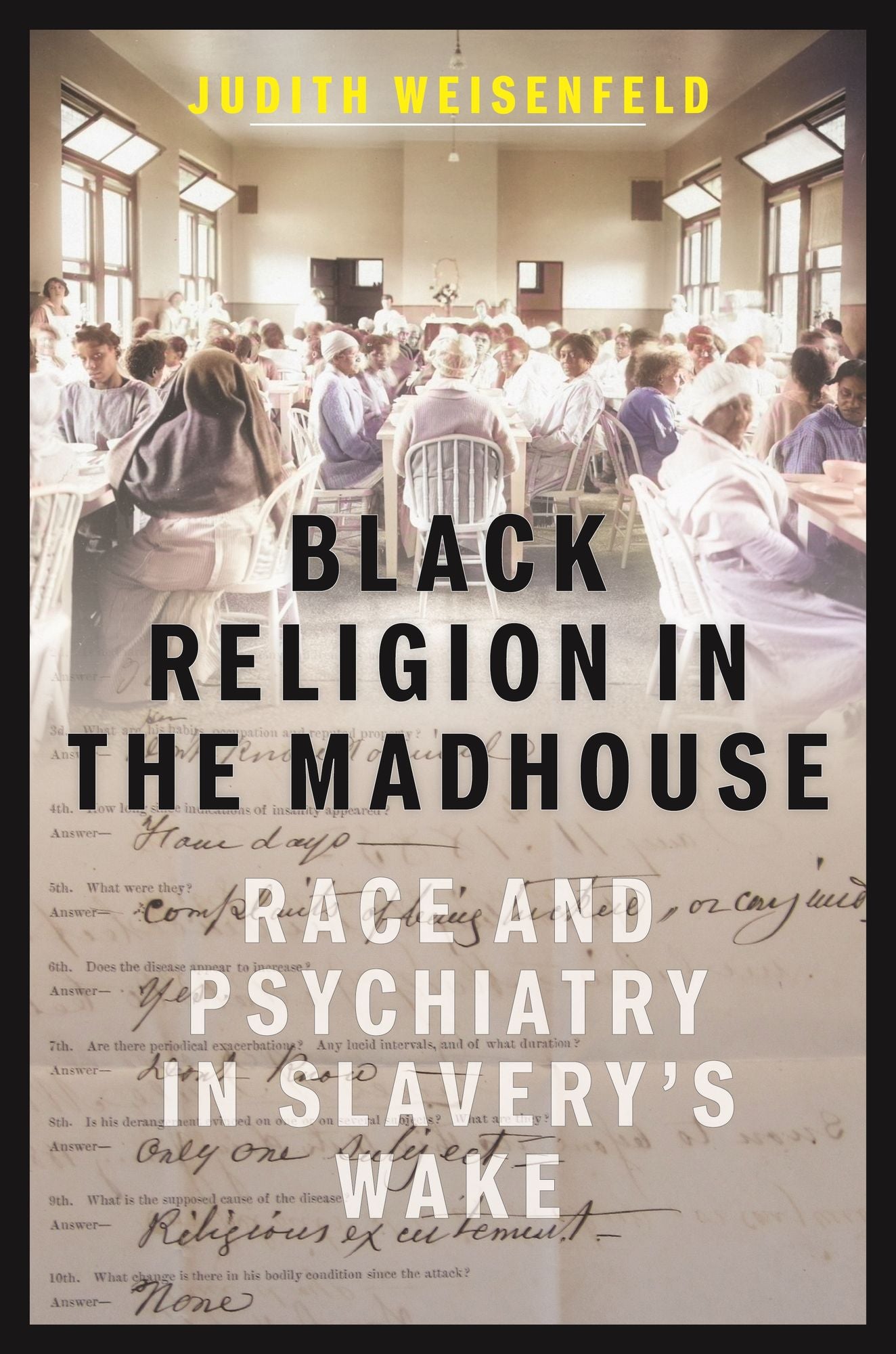 Black Religion in the Madhouse: Race and Psychiatry in Slavery's Wake