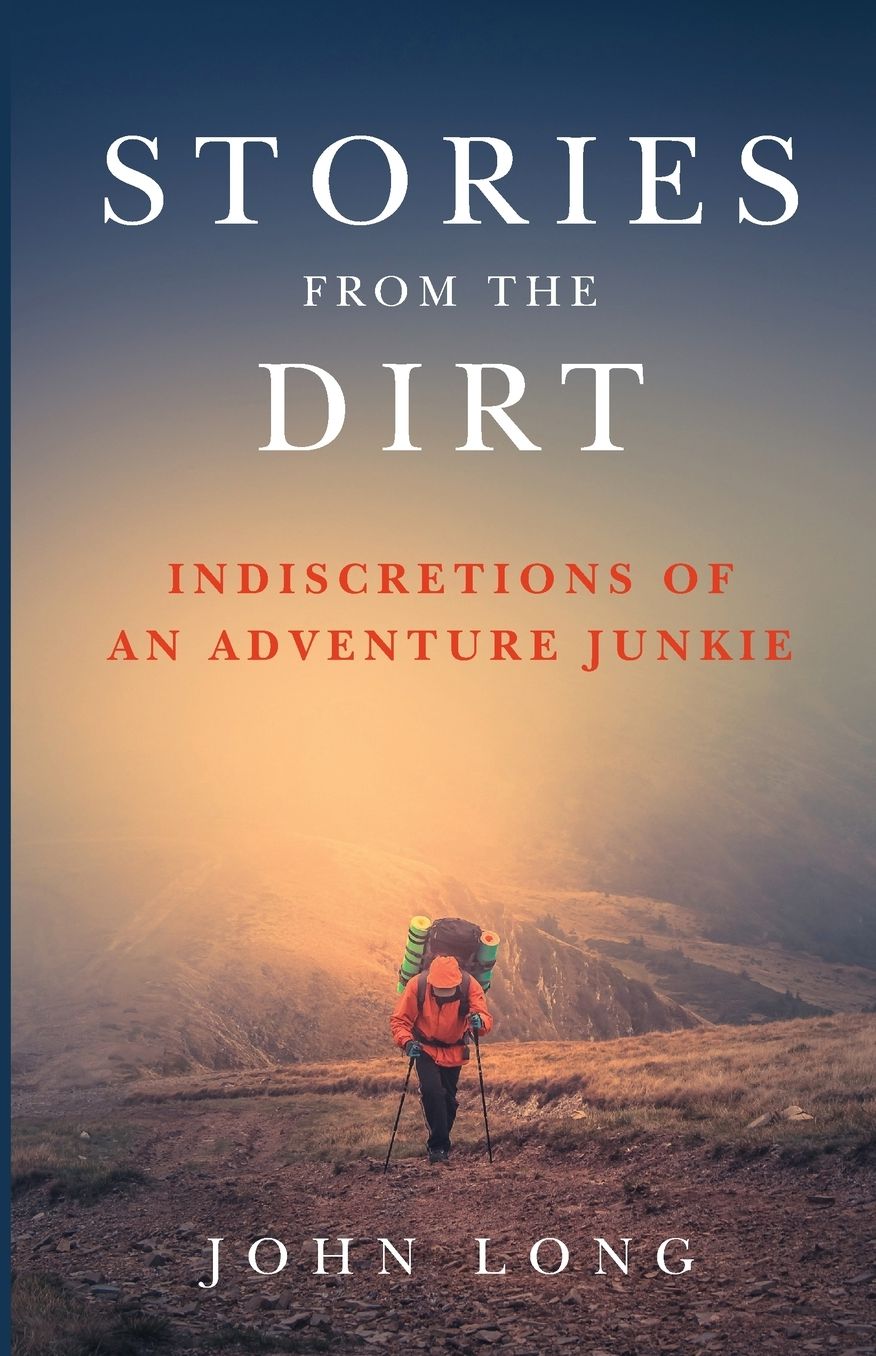 Stories from the Dirt: Indiscretions of an Adventure Junkie