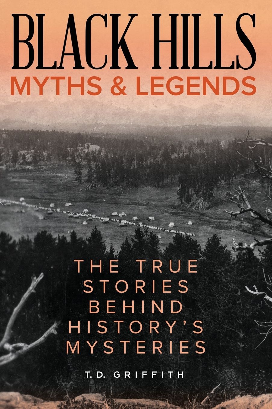 Black Hills Myths and Legends: The True Stories Behind History's Mysteries
