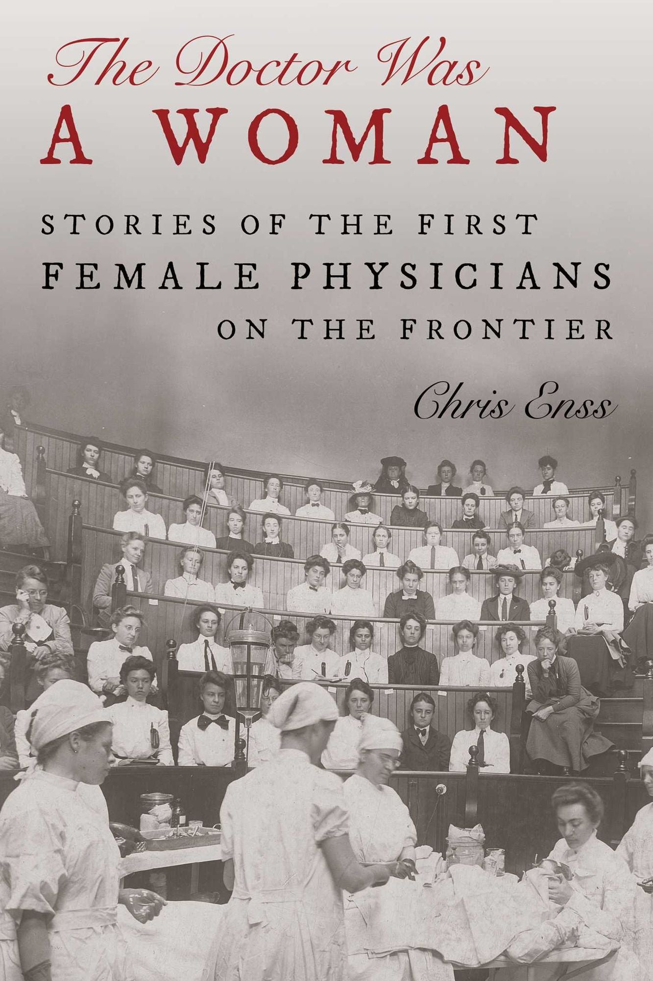 Doctor Was a Woman: Stories of the First Female Physicians on the Frontier