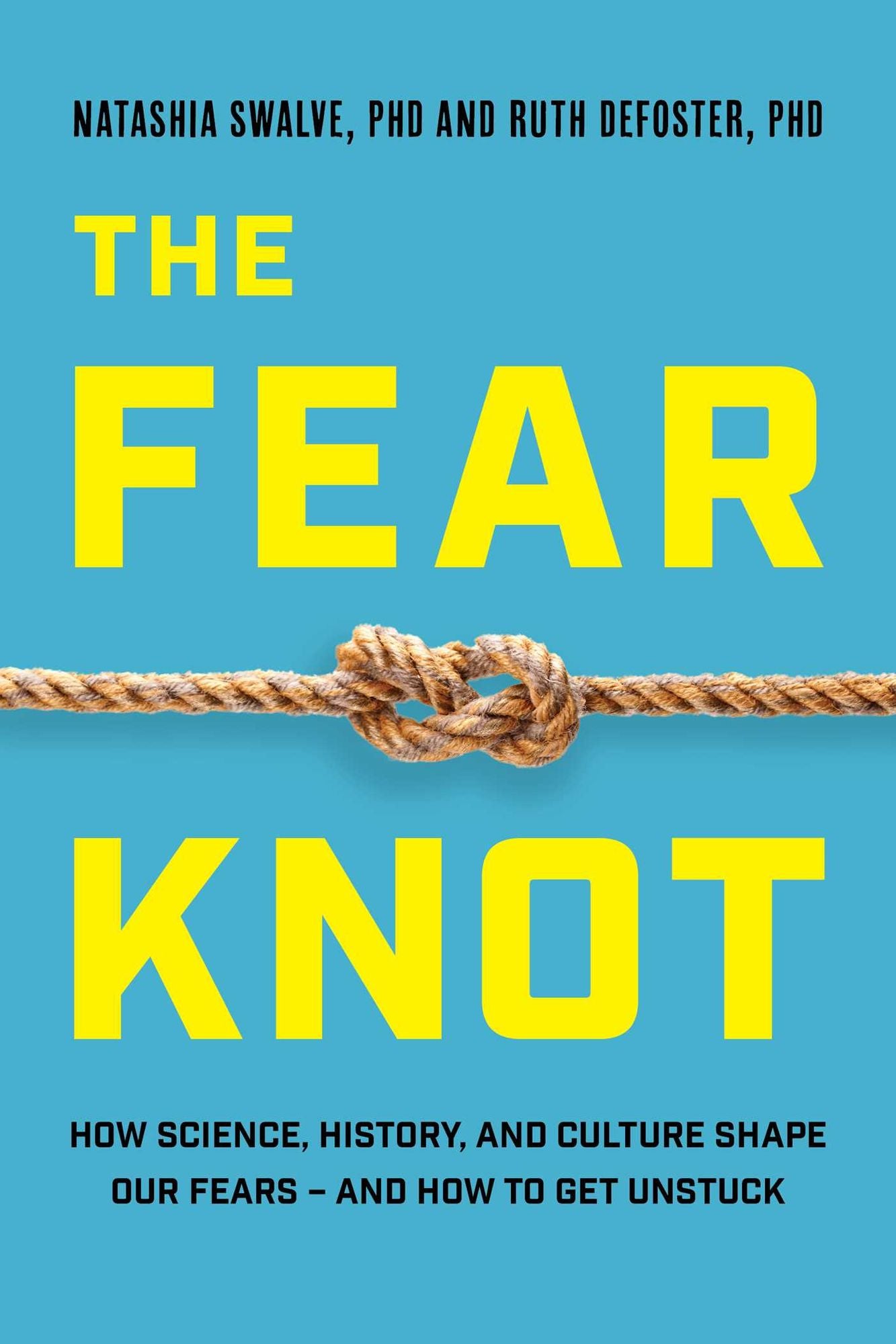 The Fear Knot: How Science, History, and Culture Shape Our Fears - and How to Get Unstuck