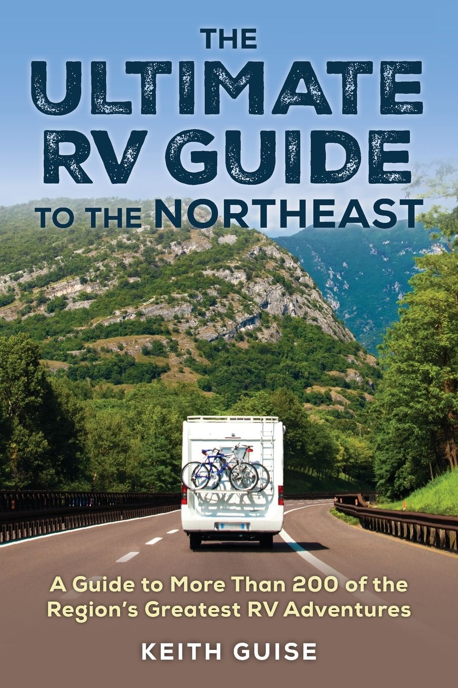 Ultimate RV Guide to the Northeast: A Guide to More Than 200 of the Region's Greatest RV Adventures