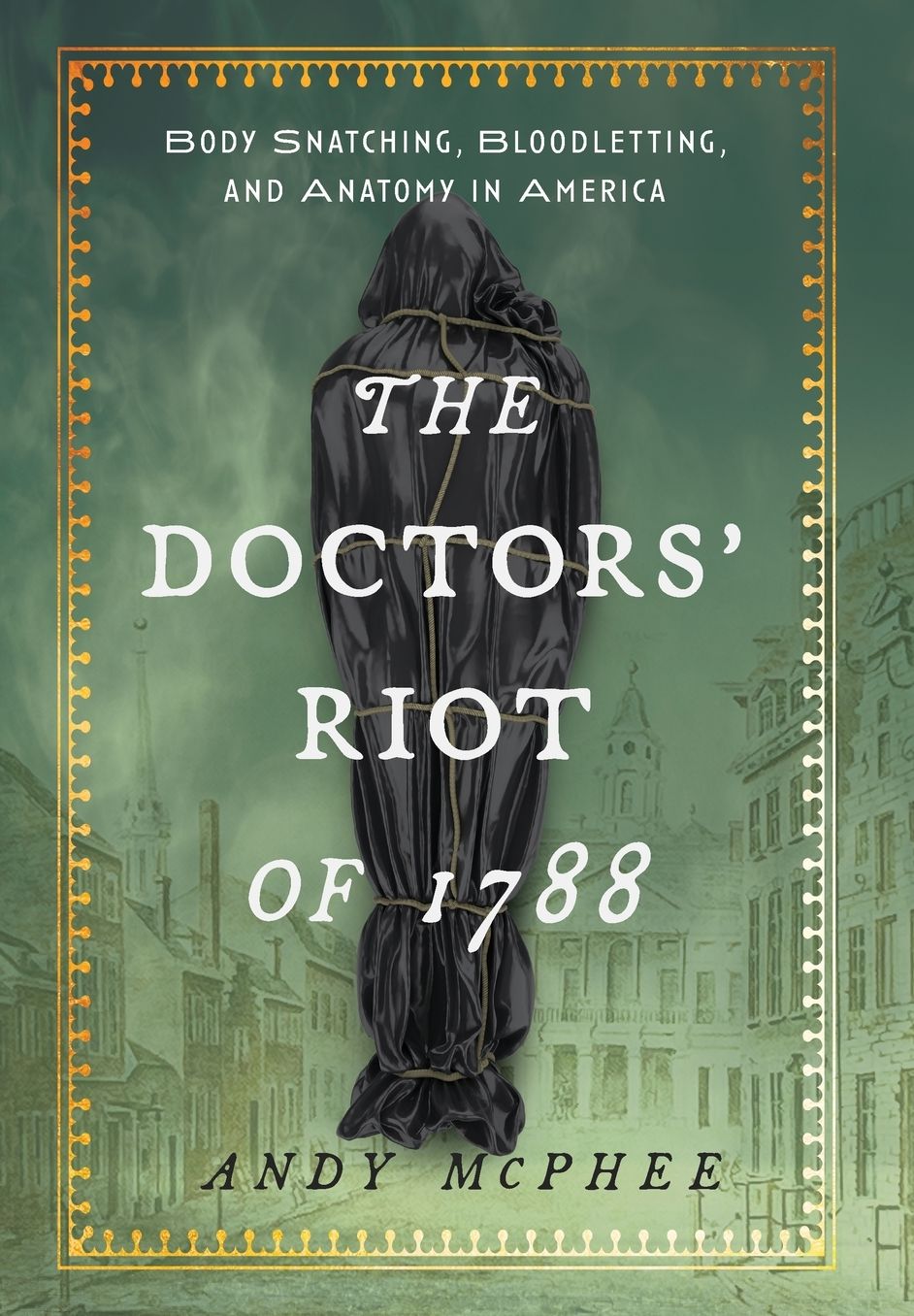 Doctors' Riot of 1788: Body Snatching, Bloodletting, and Anatomy in America