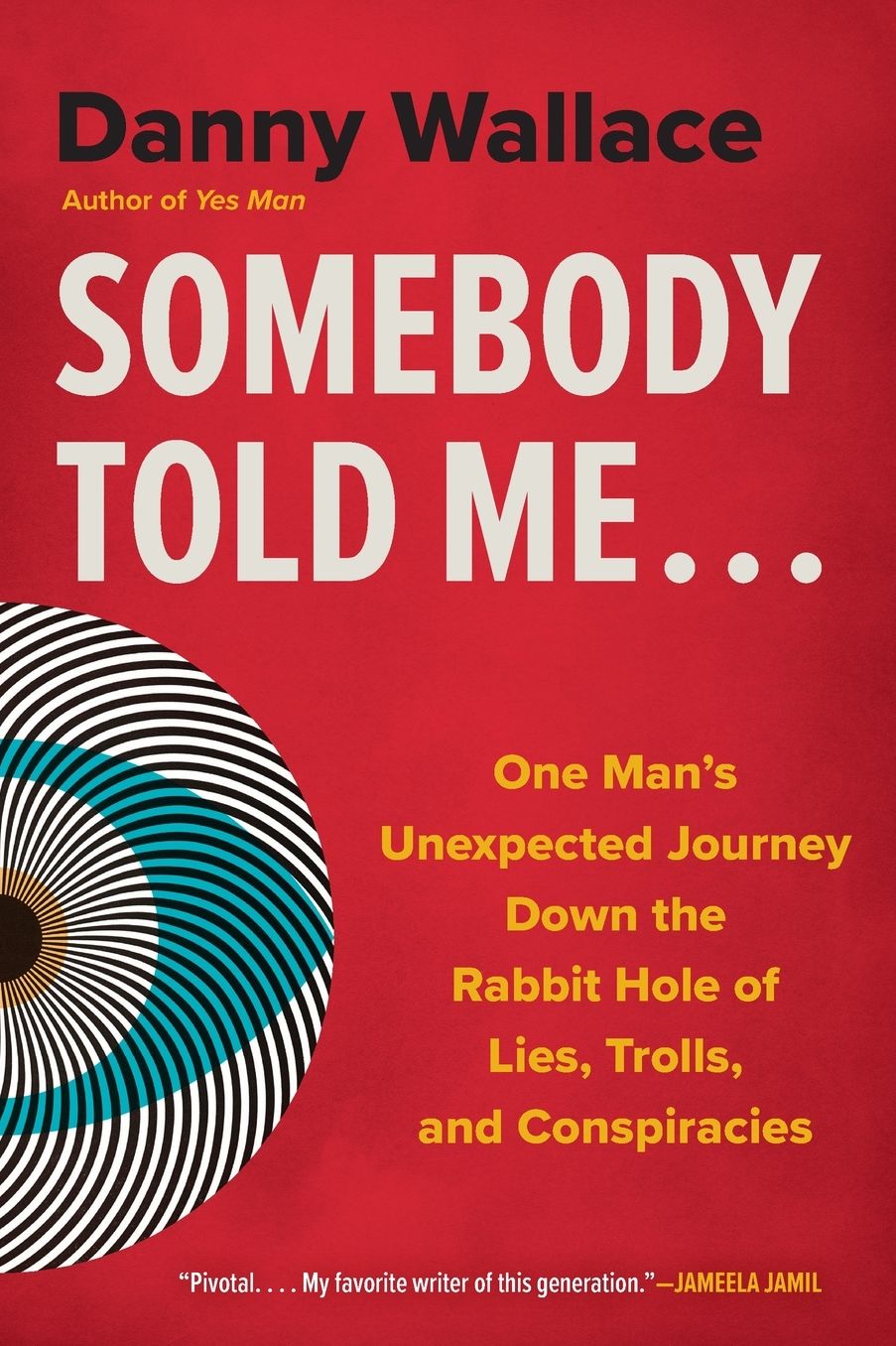 Somebody Told Me...: One Man's Unexpected Journey Down the Rabbit Hole of Lies, Trolls, and Conspiracies