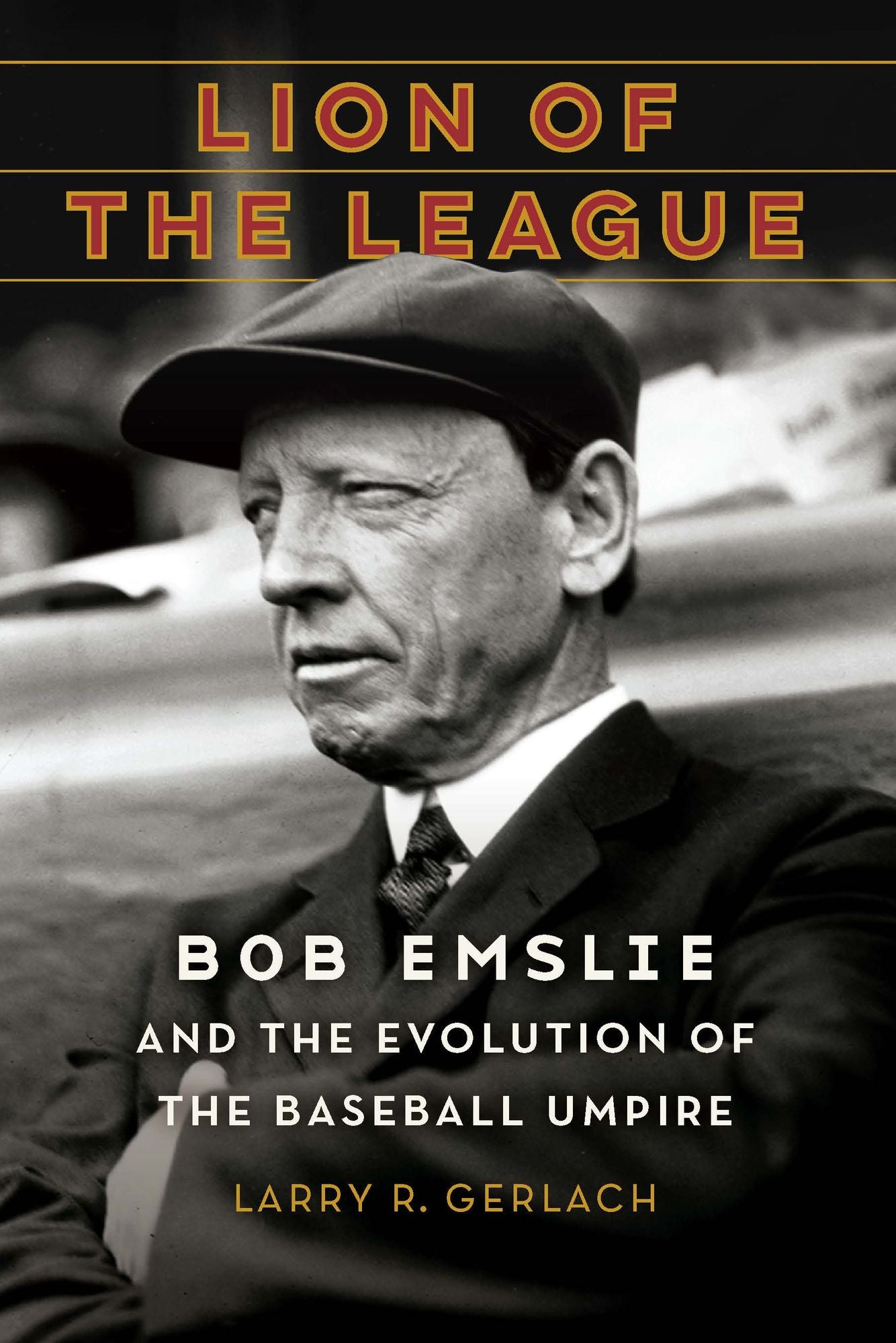 Lion of the League: Bob Emslie and the Evolution of the Baseball Umpire