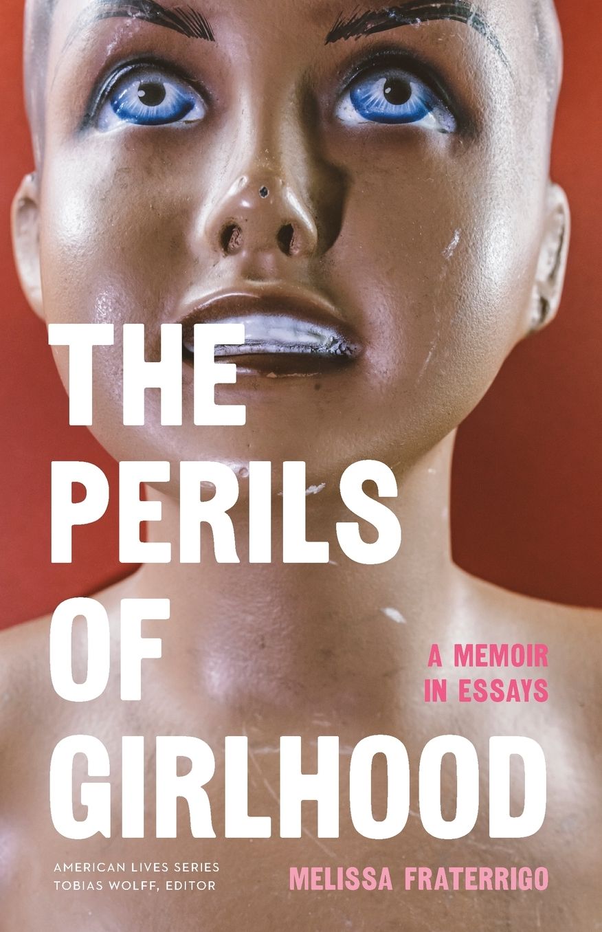 The Perils of Girlhood: A Memoir in Essays
