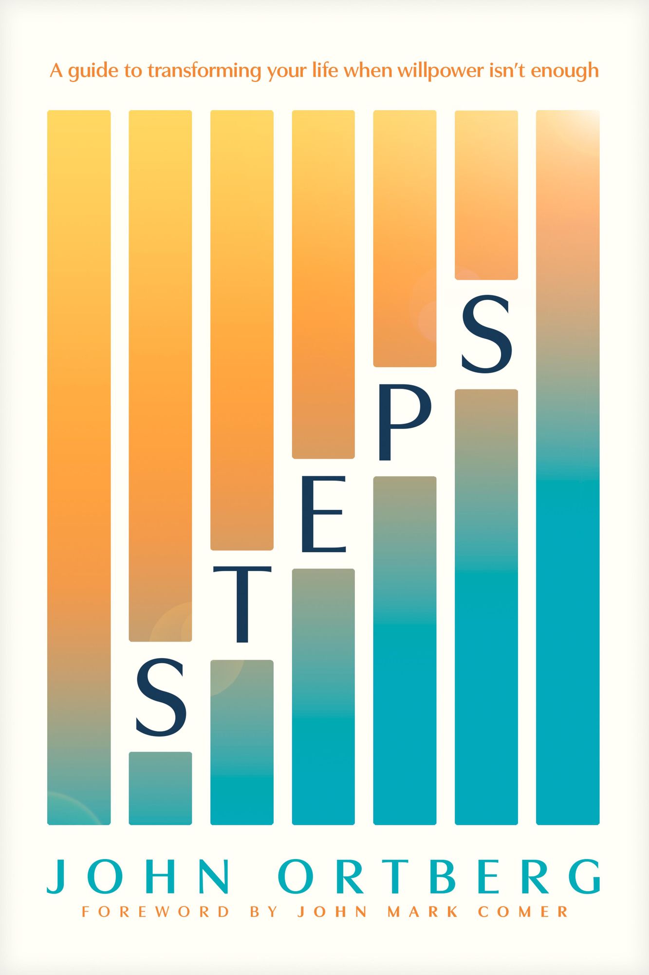 Steps: A Guide to Transforming Your Life When Willpower Isn't Enough