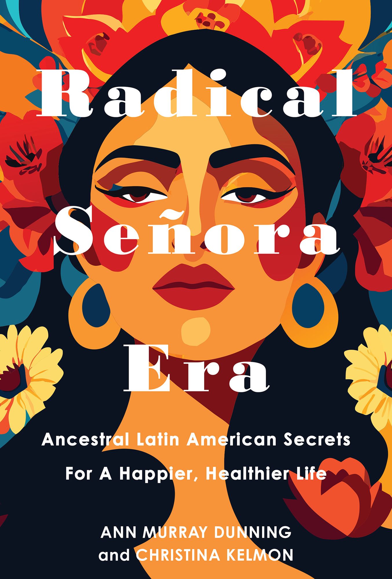Radical Señora Era: Ancestral Latin American Secrets for a Happier, Healthier Life
