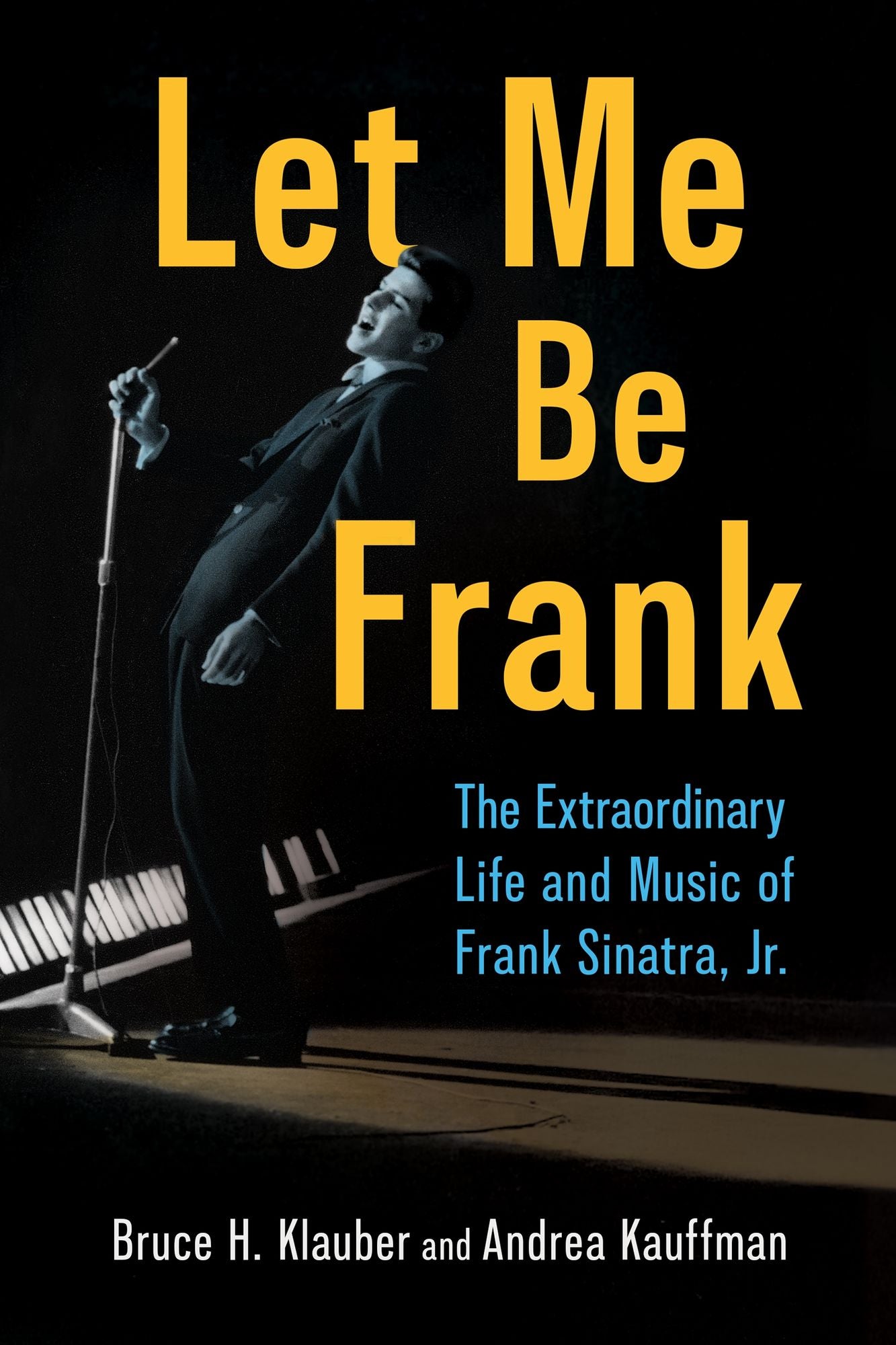 Let Me Be Frank: The Extraordinary Life and Music of Frank Sinatra, Jr.