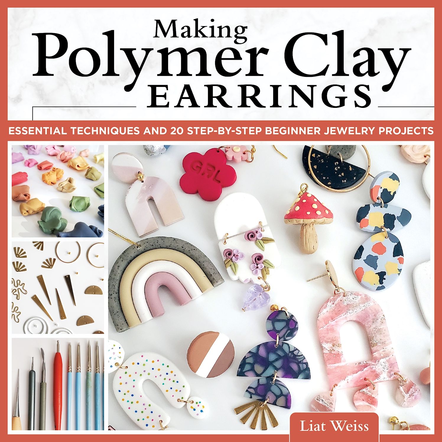 Making Polymer Clay Earrings: Essential Techniques and 20 Step-by-Step Beginner Jewelry Projects