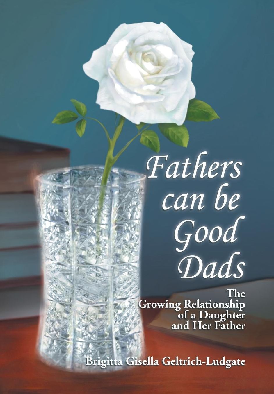 Fathers Can Be Good Dads: The Growing Relationship of a Daughter and Her Father