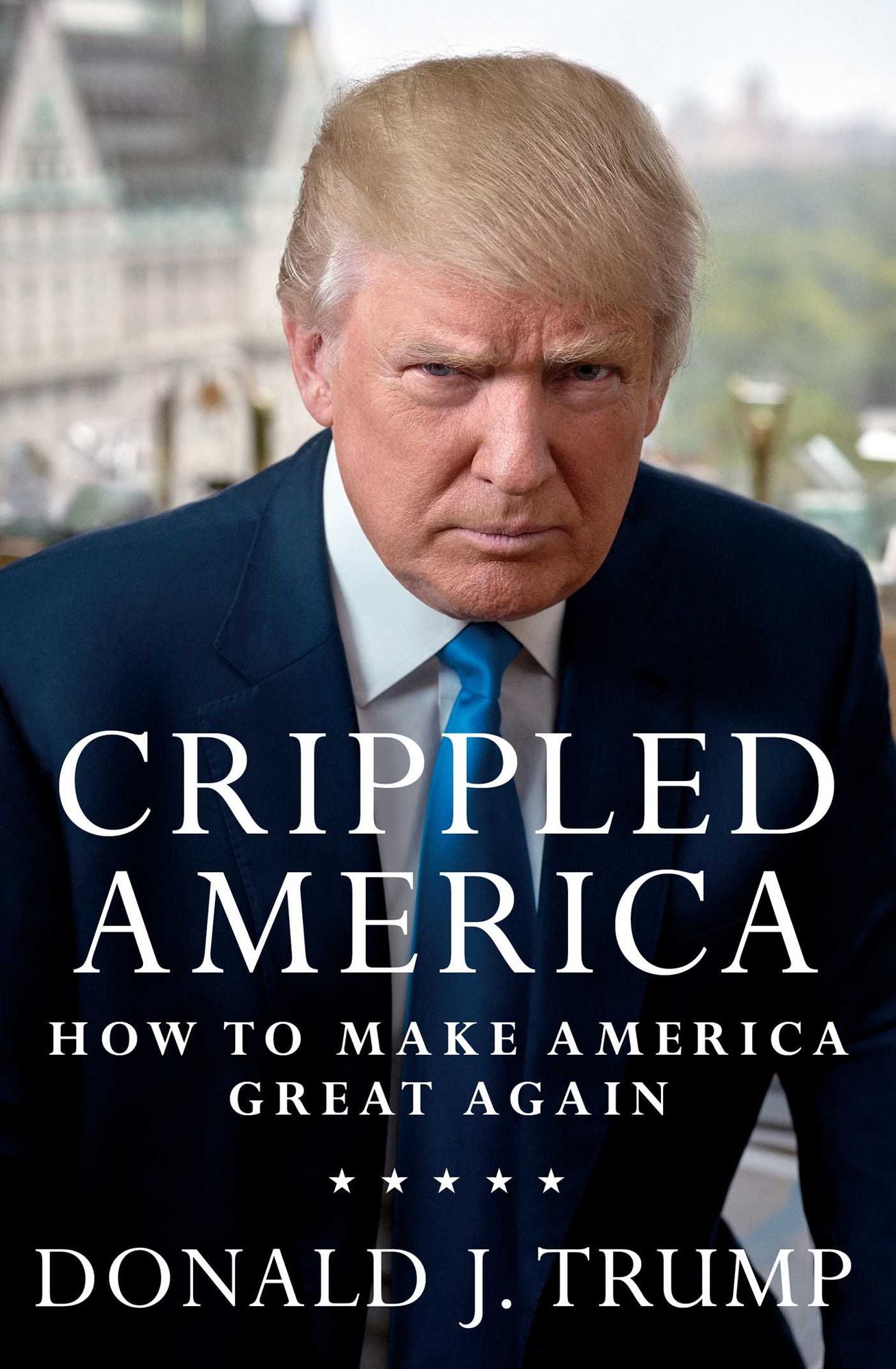 Crippled America: How to Make Our Country Great Again