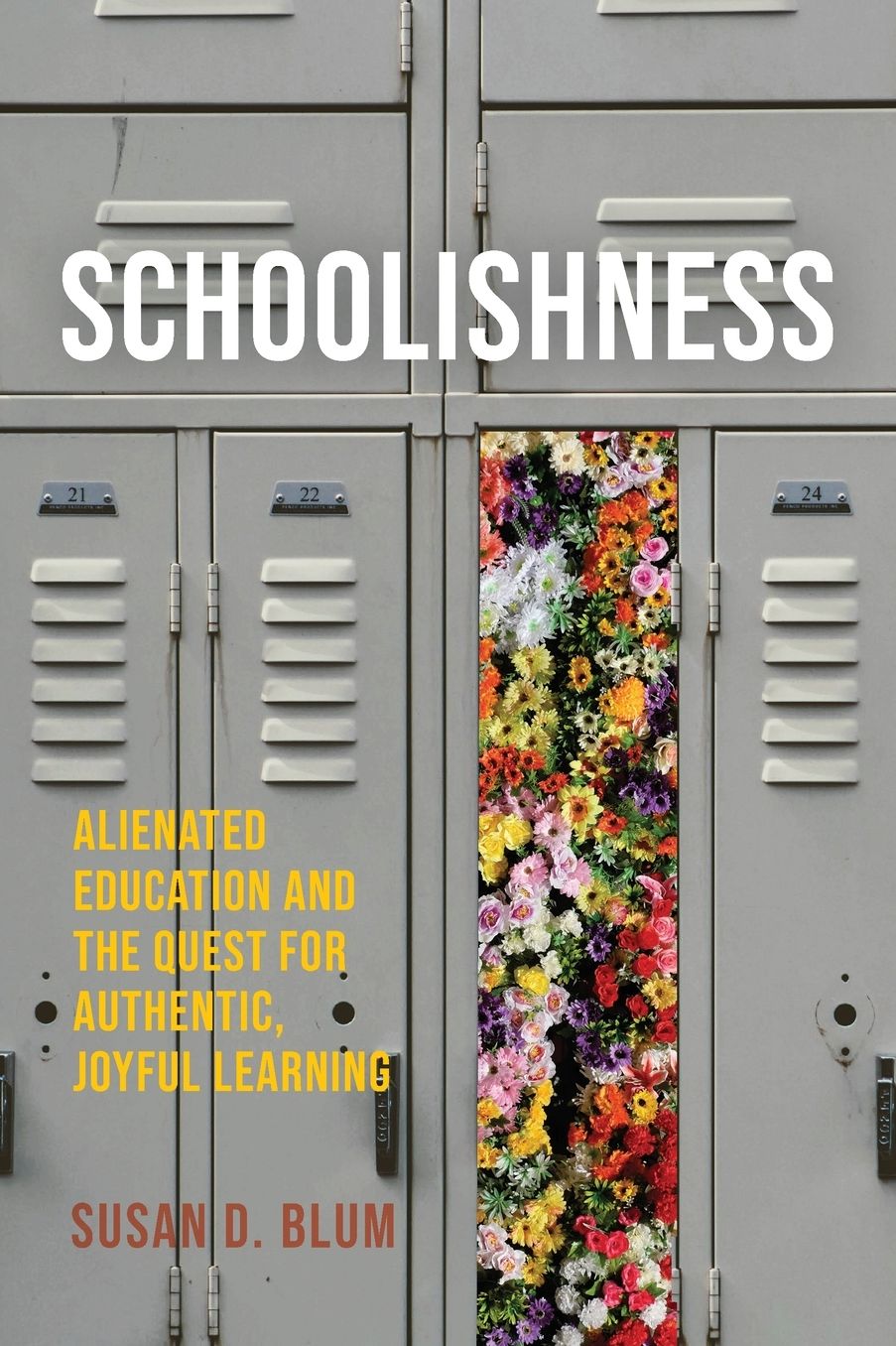 Schoolishness: Alienated Education and the Quest for Authentic, Joyful Learning