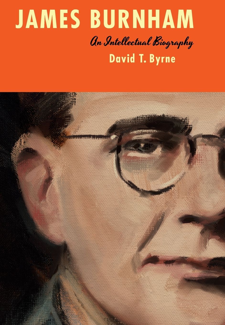 James Burnham: An Intellectual Biography