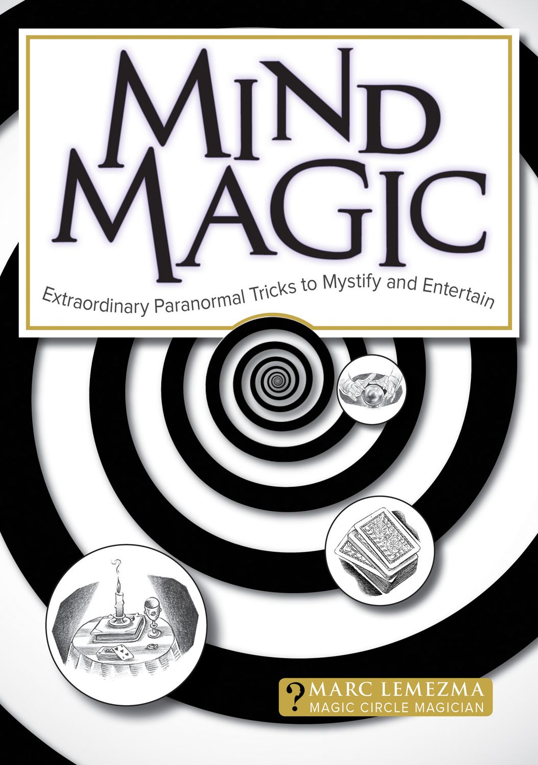 Mind Magic: Extraordinary Paranormal Tricks to Mystify and Entertain