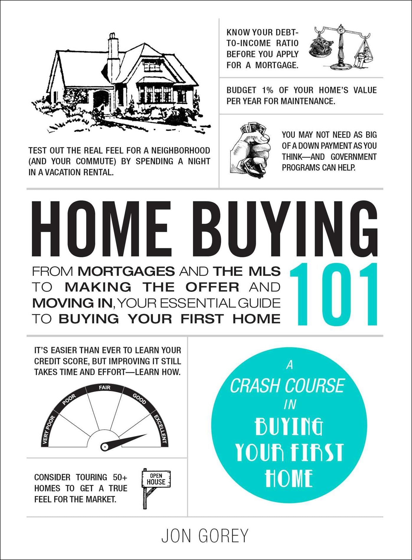 Home Buying 101: From Mortgages and the MLS to Making the Offer and Moving In, Your Essential Guide to Buying Your First Home