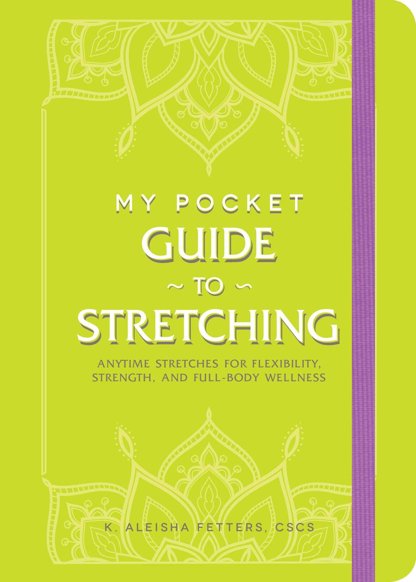 My Pocket Guide to Stretching: Anytime Stretches for Flexibility, Strength, and Full-Body Wellness
