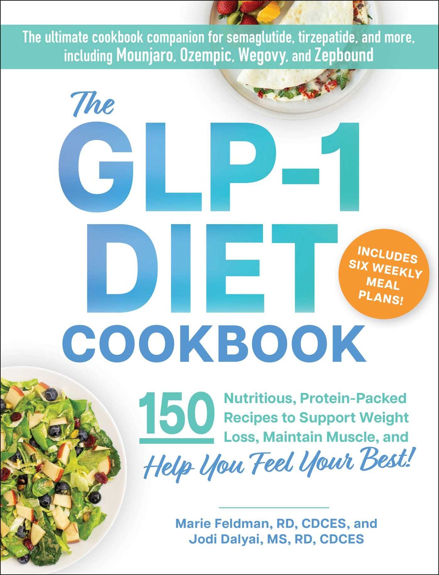 The GLP-1 Diet Cookbook: 150 Nutritious, Protein-Packed Recipes to Support Weight Loss, Maintain Muscle, and Help You Feel Your Best!