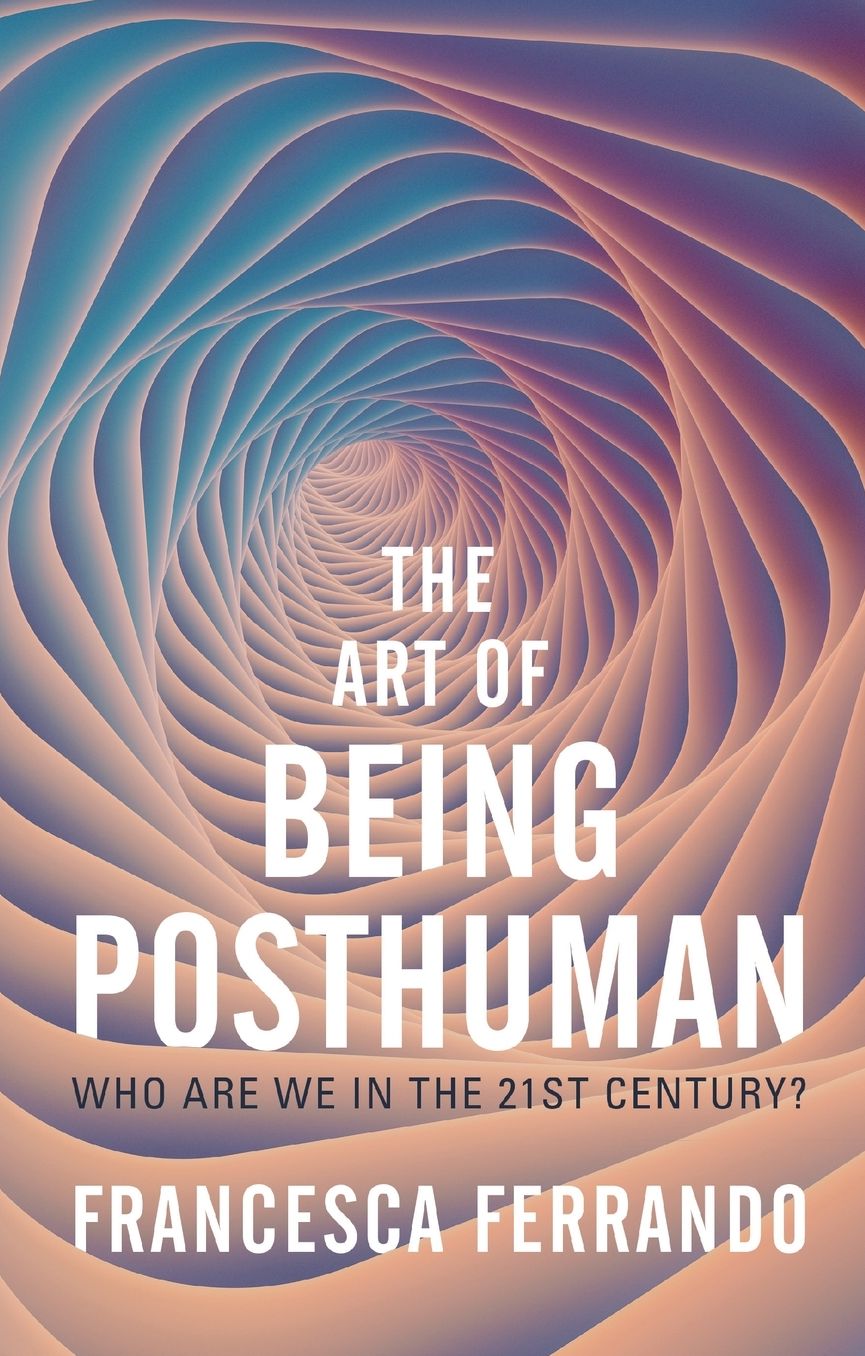 The Art of Being Posthuman: Who Are We in the 21st Century?
