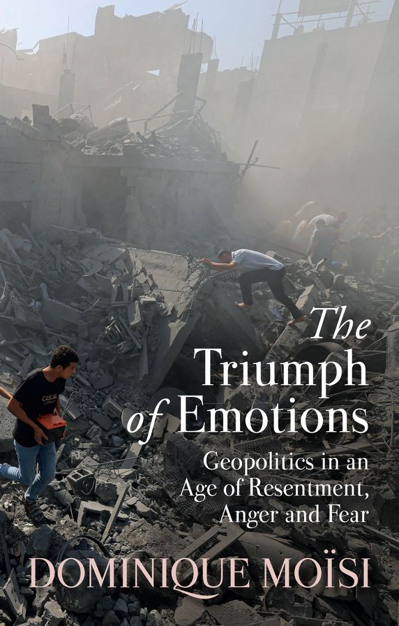 The Triumph of Emotions: Geopolitics in an Age of Resentment, Anger and Fear