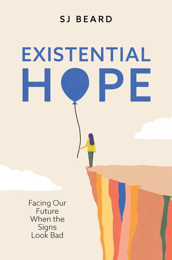 Existential Hope: Facing Our Future When the Signs Look Bad