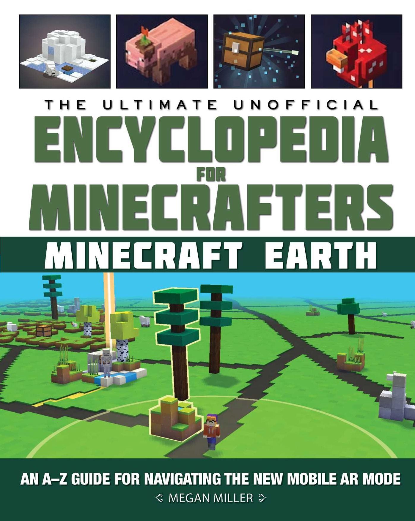 The Ultimate Unofficial Encyclopedia for Minecrafters: Earth: An A-Z Guide to Unlocking Incredible Adventures, Buildplates, Mobs, Resources, and Mobile Gaming Fun