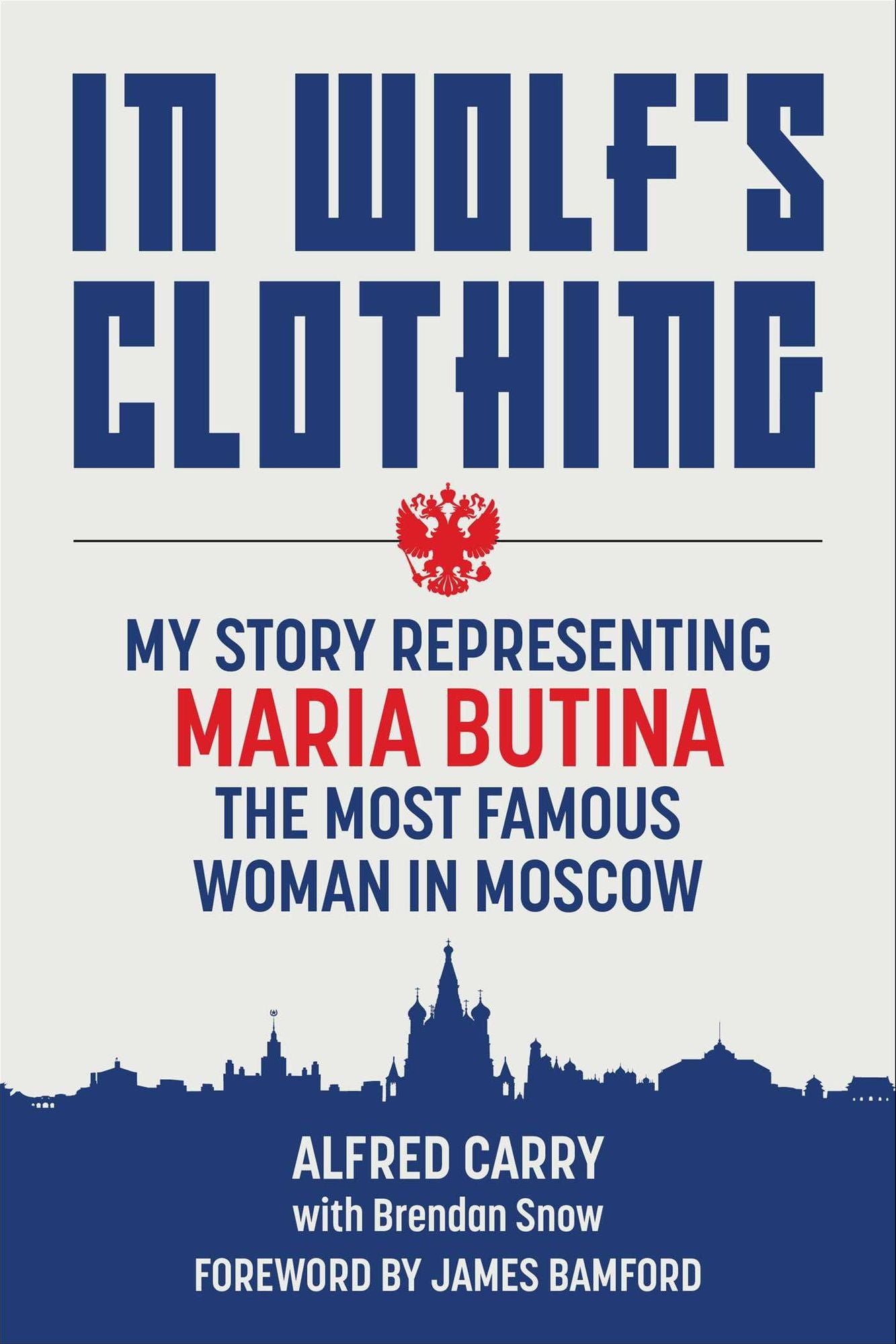 In Wolf's Clothing: My Story Representing Maria Butina, the Most Famous Woman in Moscow