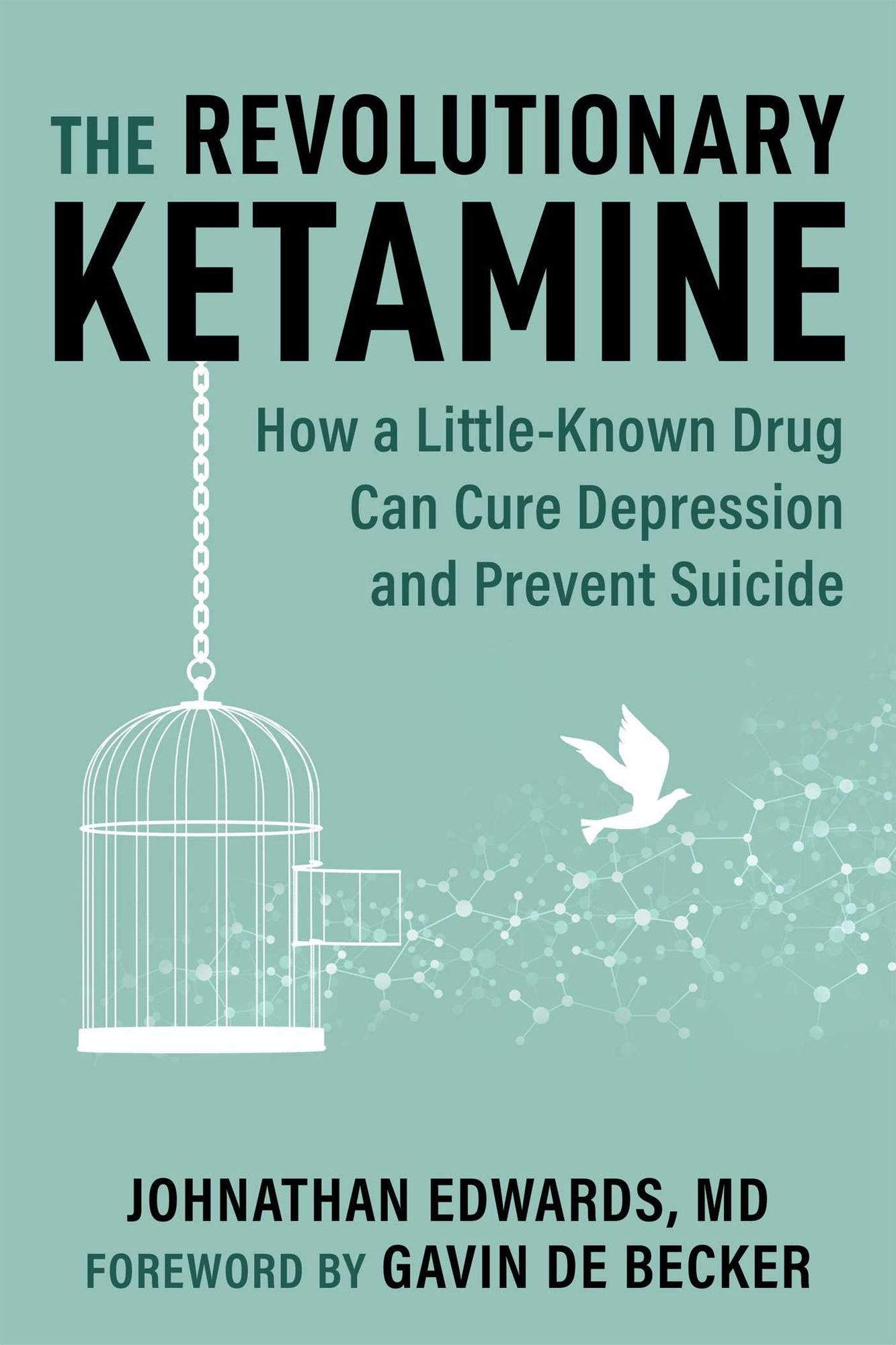 The Revolutionary Ketamine: The Safe Drug That Effectively Treats Depression and Prevents Suicide