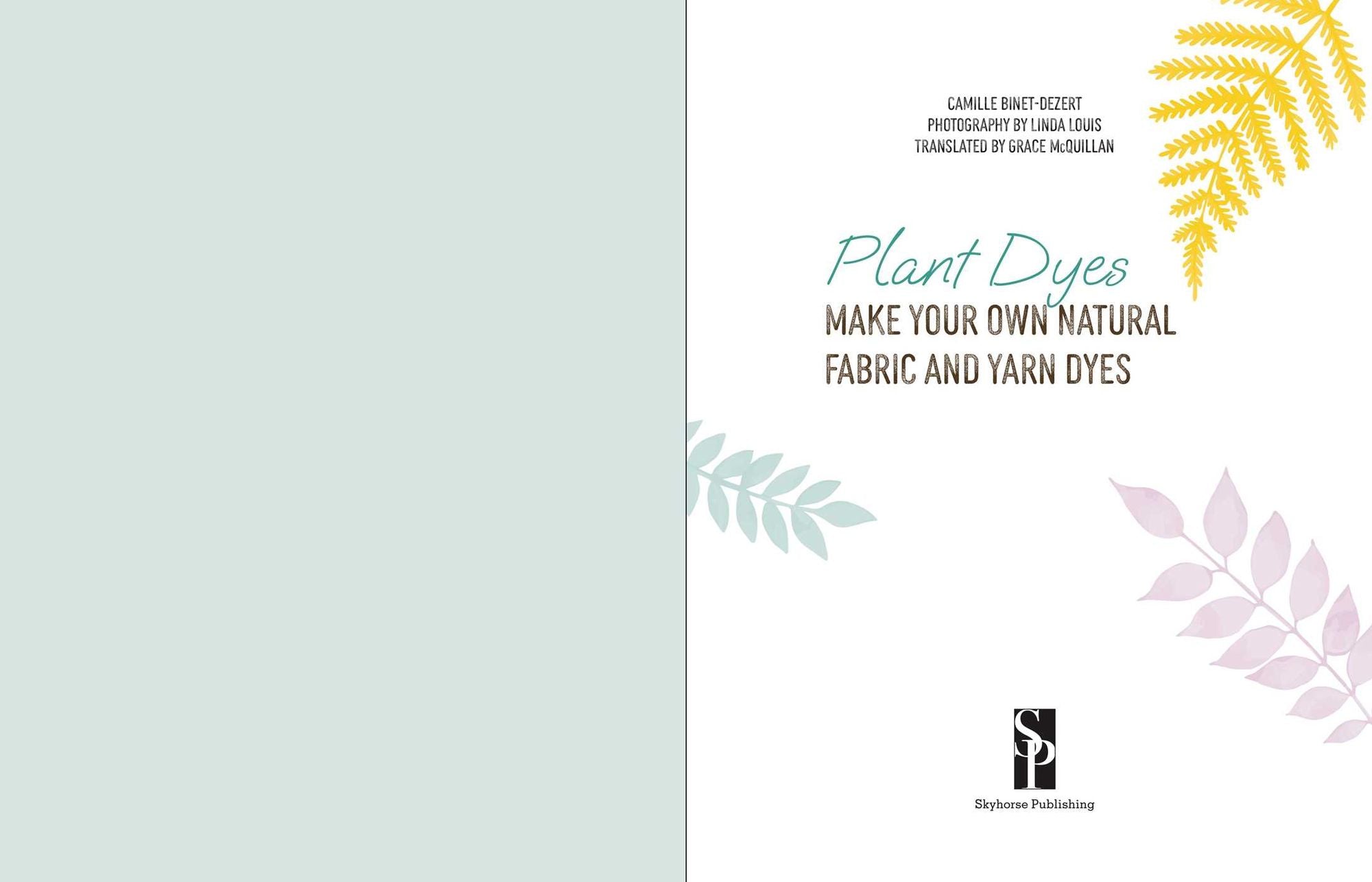 Plant Dyes: Make Your Own Natural Fabric and Yarn Dyes