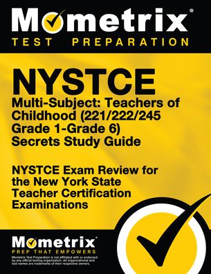 NYSTCE Multi-Subject: Teachers of Childhood (221/222/245 Grade 1-Grade 6) Secrets Study Guide